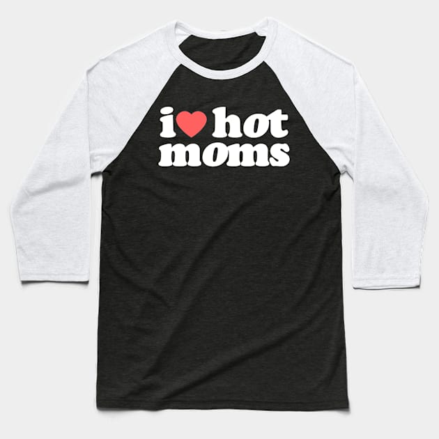 I Heart Hot Moms Vol.3 Baseball T-Shirt by Chiko&Molly